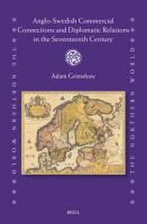 Anglo-Swedish Commercial Connections and Diplomatic Relations in the Seventeenth Century de Adam Grimshaw