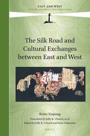 The Silk Road and Cultural Exchanges between East and West de Xinjiang Rong