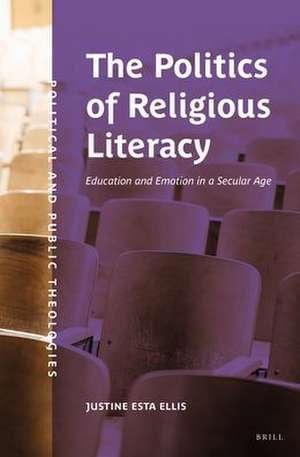 The Politics of Religious Literacy: Education and Emotion in a Secular Age de Justine Ellis