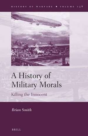 A History of Military Morals: Killing the Innocent de Brian Smith