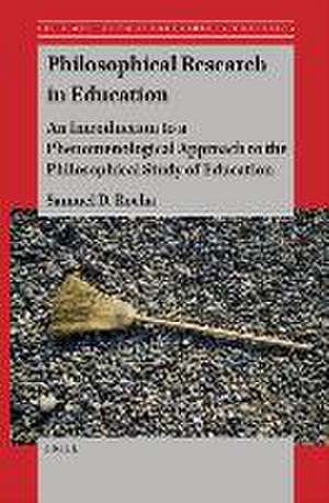 Philosophical Research in Education: An Introduction to a Phenomenological Approach to the Philosophical Study of Education de Samuel D. Rocha