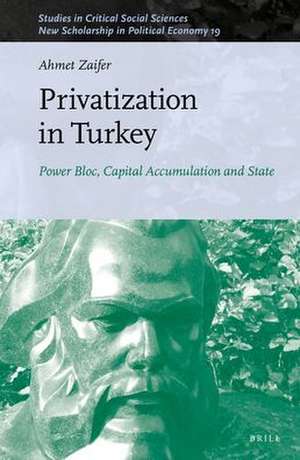 Privatization in Turkey: Power Bloc, Capital Accumulation and State de Ahmet Zaifer