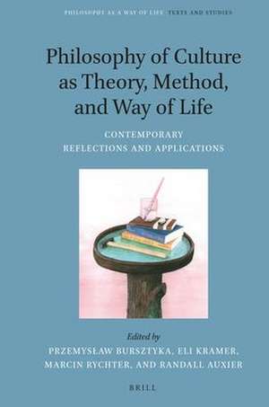 Philosophy of Culture as Theory, Method, and Way of Life: Contemporary Reflections and Applications de Przemysław Bursztyka