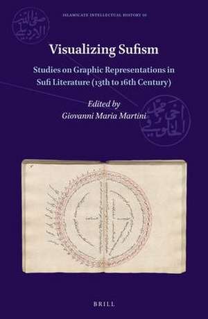 Visualizing Sufism: Studies on Graphic Representations in Sufi Literature (13th to 16th Century) de Giovanni Maria Martini