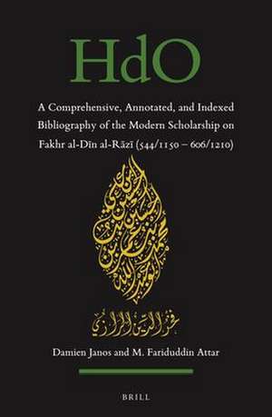 A Comprehensive, Annotated, and Indexed Bibliography of the Modern Scholarship on Fakhr al-Dīn al-Rāzī (544/1150—606/1210) de Damien Janos