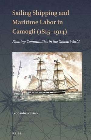 Sailing Shipping and Maritime Labor in Camogli (1815—1914): Floating Communities in the Global World de Leonardo Scavino