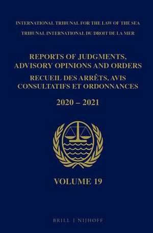 Reports of Judgments, Advisory Opinions and Orders/ Receuil des arrets, avis consultatifs et ordonnances, Volume 19 (2020-2021) de ITLOS