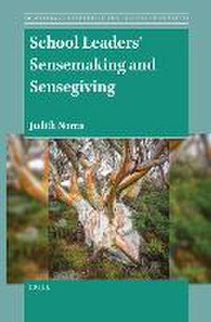 School Leaders’ Sensemaking and Sensegiving de Judith M. Norris