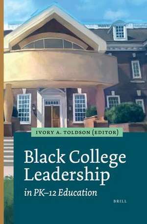 Black College Leadership in PK–12 Education de Ivory A. Toldson