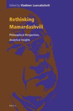 Rethinking Mamardashvili: Philosophical Perspectives, Analytical Insights de Vladimer Luarsabishvili