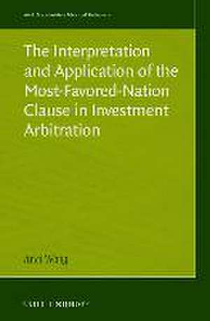 The Interpretation and Application of the Most-Favored-Nation Clause in Investment Arbitration de Anqi Wang