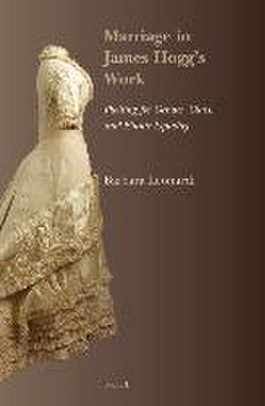 Marriage in James Hogg’s Work: Plotting for Gender, Class, and Ethnic Equality de Barbara Leonardi