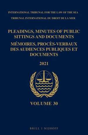 Pleadings, Minutes of Public Sittings and Documents / Mémoires, procès-verbaux des audiences publiques et documents, Volume 30 (2021) de ITLOS