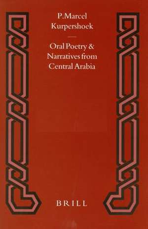 Oral Poetry and Narratives from Central Arabia, Volume 2 Story of a Desert Knight: The Legend of Šlēwīḥ al-‘Aṭāwi and other ‘Utaybah Heroes. An Edition with Translation and Introduction de Marcel Kurpershoek