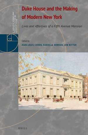 Duke House and the Making of Modern New York: Lives and Afterlives of a Fifth Avenue Mansion de Jean-Louis Cohen