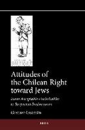 Attitudes of the Chilean Right toward Jews: From Acceptable Undesirables to Respected Businessmen de Gustavo Guzmán