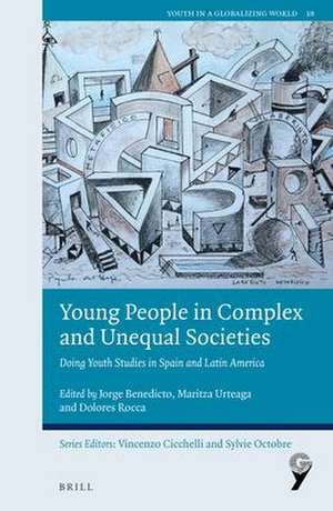 Young People in Complex and Unequal Societies: Doing Youth Studies in Spain and Latin America de Jorge Benedicto