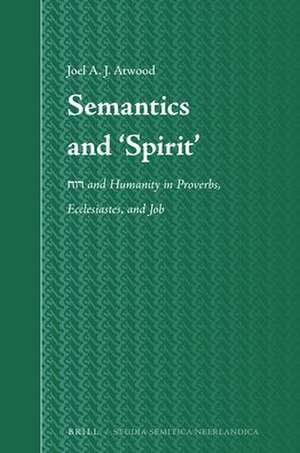 Semantics and ‘Spirit’: <i>rwḥ</i> and Humanity in Proverbs, Ecclesiastes, and Job de Joel A. J. Atwood