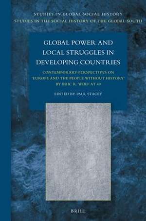 Global Power and Local Struggles in Developing Countries: <i>Contemporary Perspectives On: Europe and the People without History, by Eric R. Wolf at 40</i> de Paul Stacey