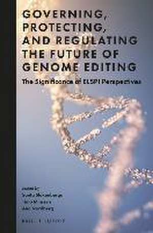 Governing, Protecting, and Regulating the Future of Genome Editing: The Significance of ELSPI Perspectives de Santa Slokenberga