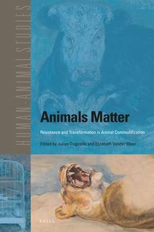 Animals Matter: Resistance and Transformation in Animal Commodification de Julien Dugnoille