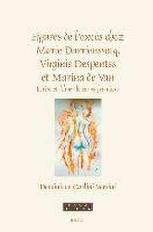 Figures de l’excès chez Marie Darrieussecq, Virginie Despentes et Marina de Van: Ecrire et filmer le corps-frontière de Dominique Carlini Versini