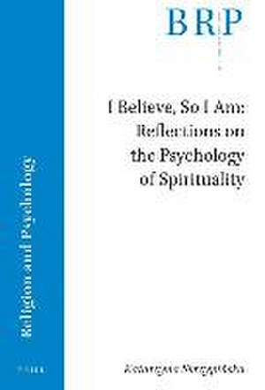 I Believe, So I Am: Reflections on the Psychology of Spirituality de Katarzyna Skrzypińska