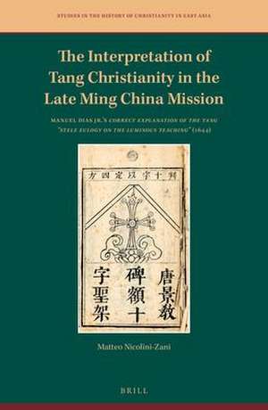 The Interpretation of Tang Christianity in the Late Ming China Mission: Manuel Dias Jr.’s <i>Correct Explanation of the Tang “Stele Eulogy on the Luminous Teaching”</i> (1644) de Matteo Nicolini-Zani