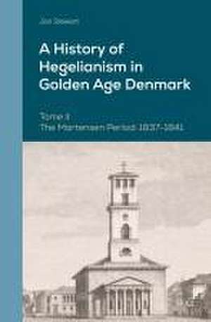 A History of Hegelianism in Golden Age Denmark, Tome II: The Martensen Period: 1837-1841, 2nd Revised and Augmented Edition de Jon Stewart