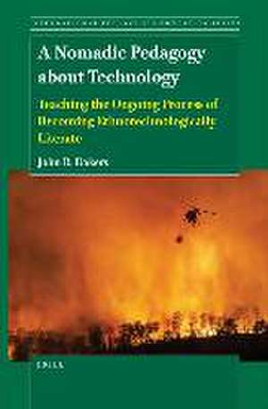 A Nomadic Pedagogy about Technology: Teaching the Ongoing Process of Becoming Ethnotechnologically Literate de John R. Dakers