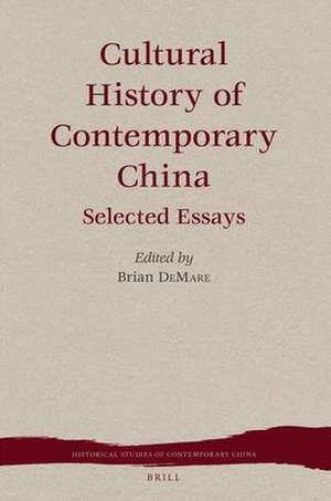 Cultural History of Contemporary China: Selected Essays de Brian DeMare