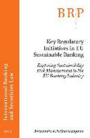 Key Regulatory Initiatives in EU Sustainable Banking: Exploring Sustainability Risk Management in the EU Banking Industry de Alexandra-Cristina Hanganu