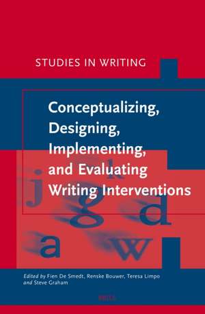 Conceptualizing, Designing, Implementing, and Evaluating Writing Interventions de Fien de Smedt