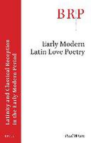 Early Modern Latin Love Poetry de Paul White