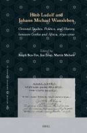 Hiob Ludolf and Johann Michael Wansleben: Oriental Studies, Politics, and History between Gotha and Africa, 1650-1700 de Asaph Ben-Tov