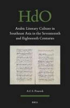 Arabic Literary Culture in Southeast Asia in the Seventeenth and Eighteenth Centuries de A.C.S. Peacock