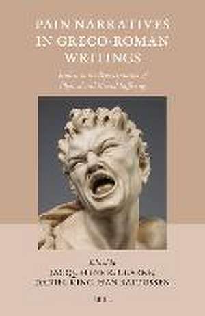 Pain Narratives in Greco-Roman Writings: Studies in the Representation of Physical and Mental Suffering de Jacqueline Clarke