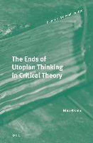 The Ends of Utopian Thinking in Critical Theory de Nina Rismal