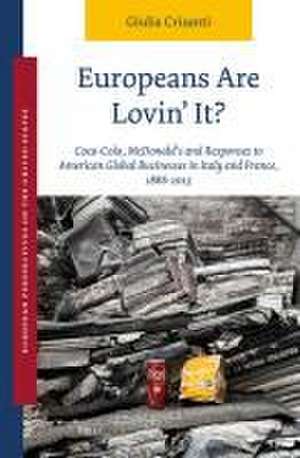 Europeans Are Lovin' It? Coca-Cola, McDonald's and Responses to American Global Businesses in Italy and France, 1886–2015 de Giulia Crisanti