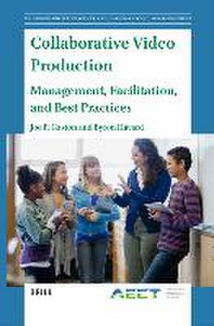 Collaborative Video Production: Management, Facilitation, and Best Practices de Joe P. Gaston