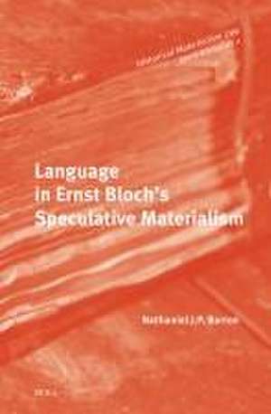 Language in Ernst Bloch's Speculative Materialism de Nathaniel Barron