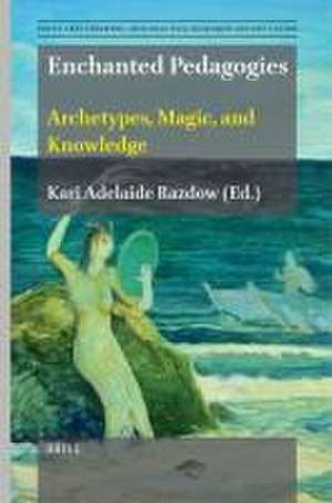 Enchanted Pedagogies: Archetypes, Magic, and Knowledge de Kari Adelaide Razdow