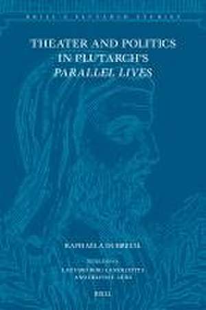 Theater and Politics in Plutarch’s <i>Parallel Lives</i> de Raphaëla Dubreuil