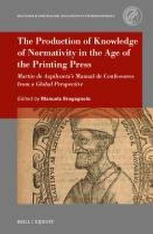 The Production of Knowledge of Normativity in the Age of the Printing Press: Martín de Azpilcueta’s <i>Manual de Confessores</i> from a Global Perspective de Manuela Bragagnolo