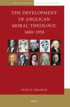 The Development of Anglican Moral Theology, 1680–1950 de Peter H. Sedgwick