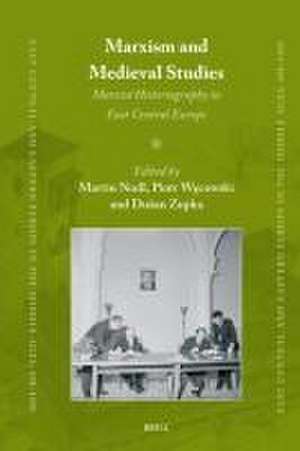 Marxism and Medieval Studies: Marxist Historiography in East Central Europe de Martin Nodl