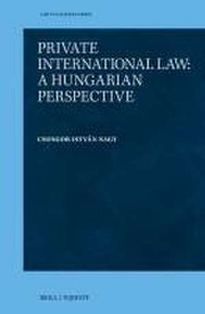 Private International Law: A Hungarian Perspective de Csongor István Nagy