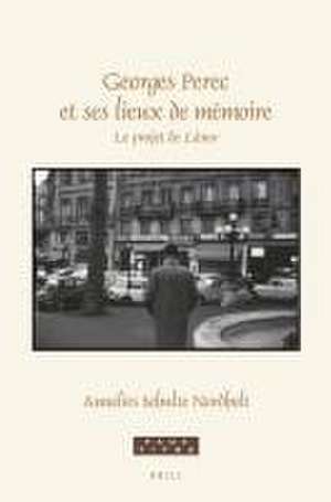 Georges Perec et ses lieux de mémoire: Le projet de <i>Lieux</i> de Annelies Schulte Nordholt