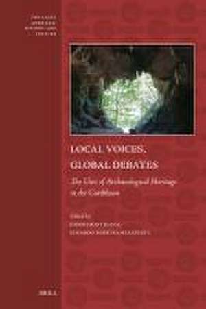 Local Voices, Global Debates: The Uses of Archaeological Heritage in the Caribbean de Joseph Sony Jean