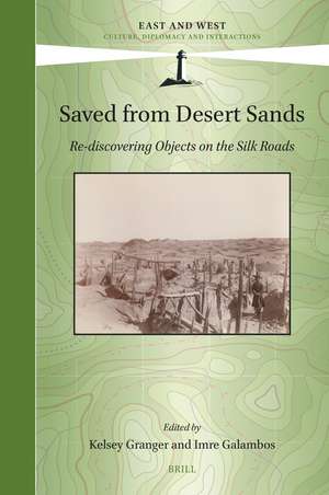 Saved from Desert Sands: Re-discovering Objects on the Silk Roads de Kelsey Granger
